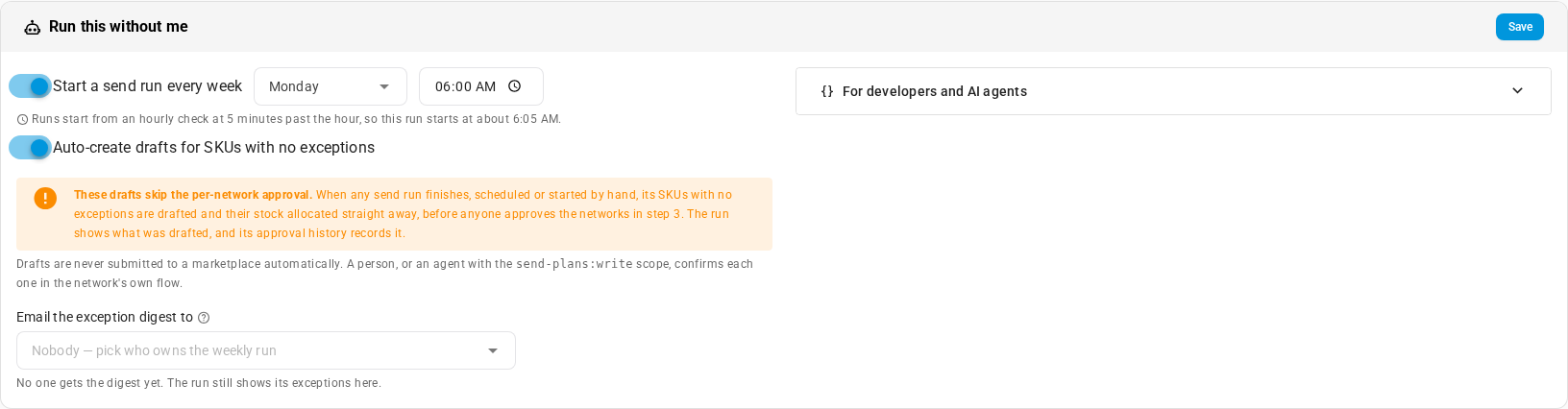The Run this without me card with Start a send run every week turned on for Monday at 6:00 AM, the note that the run starts at about 6:05 AM, Auto-create drafts for SKUs with no exceptions turned on with its warning that these drafts skip the per-network approval, and Email the exception digest to