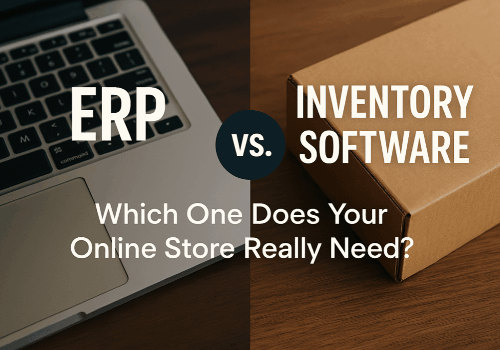 ERP vs Inventory Software: Which one does your online store really need?